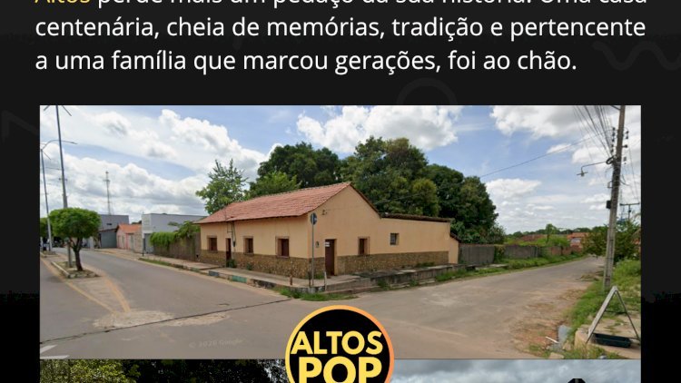 Altos perde mais uma casa centenária: casarão cheio de história e tradição é derrubado